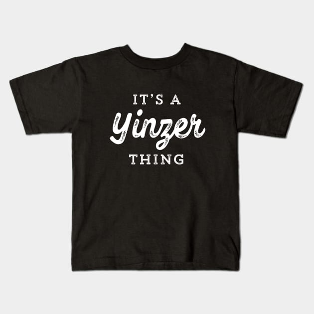 It's A Yinzer Thing Funny Pittsburgh Yinzers Gift Kids T-Shirt by HuntTreasures